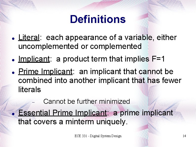 Definitions Literal: each appearance of a variable, either uncomplemented or complemented Implicant: a product