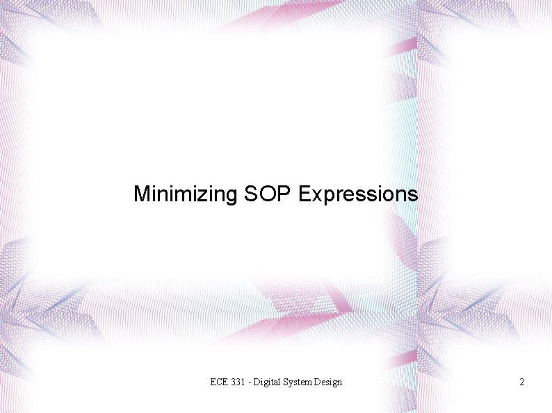 Minimizing SOP Expressions ECE 331 - Digital System Design 2 