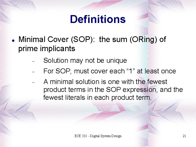 Definitions Minimal Cover (SOP): the sum (ORing) of prime implicants Solution may not be
