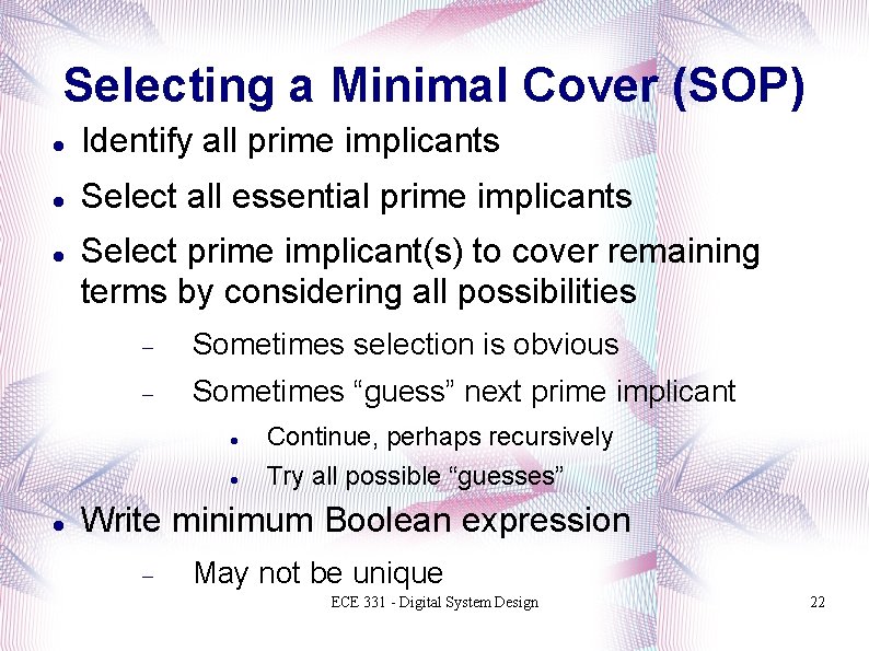 Selecting a Minimal Cover (SOP) Identify all prime implicants Select all essential prime implicants