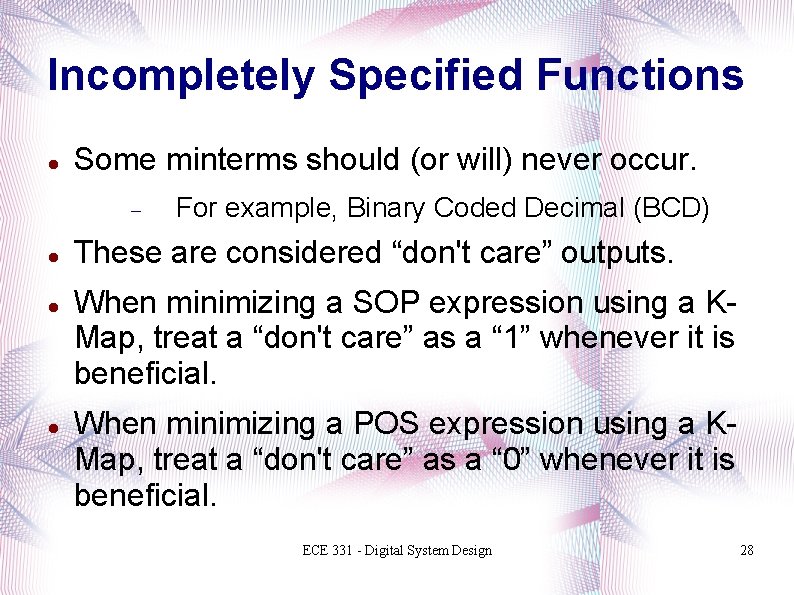 Incompletely Specified Functions Some minterms should (or will) never occur. For example, Binary Coded