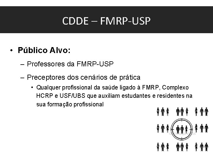 CDDE – FMRP-USP • Público Alvo: – Professores da FMRP-USP – Preceptores dos cenários