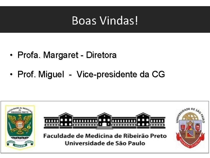 Boas Vindas! • Profa. Margaret - Diretora • Prof. Miguel - Vice-presidente da CG