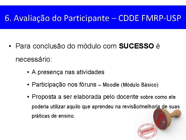6. Avaliação do Participante – CDDE FMRP-USP • Para conclusão do módulo com SUCESSO
