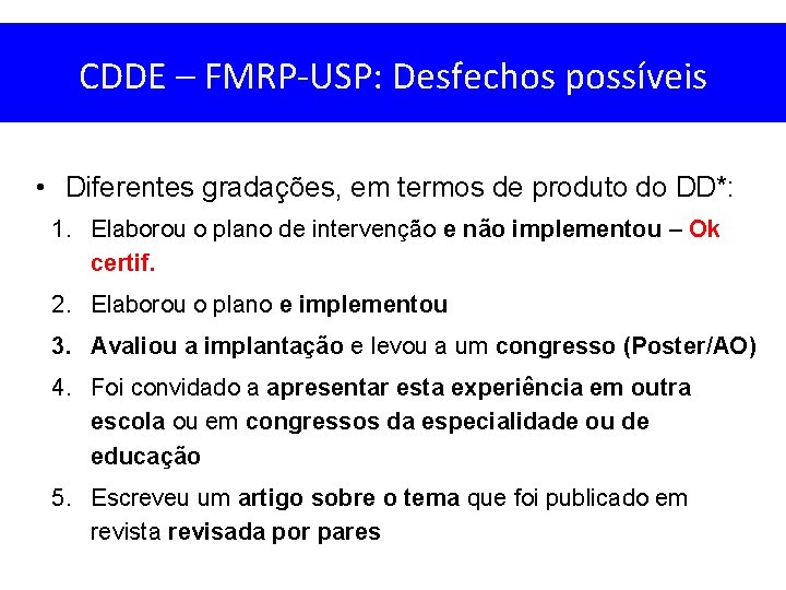 CDDE – FMRP-USP: Desfechos possíveis • Diferentes gradações, em termos de produto do DD*: