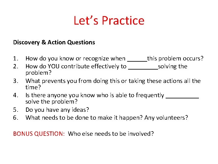 Let’s Practice Discovery & Action Questions 1. 2. 3. 4. 5. 6. How do