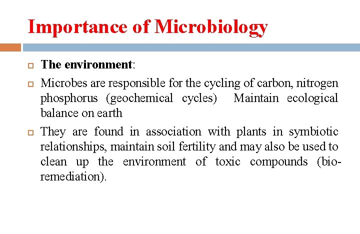 Importance of Microbiology The environment: Microbes are responsible for the cycling of carbon, nitrogen