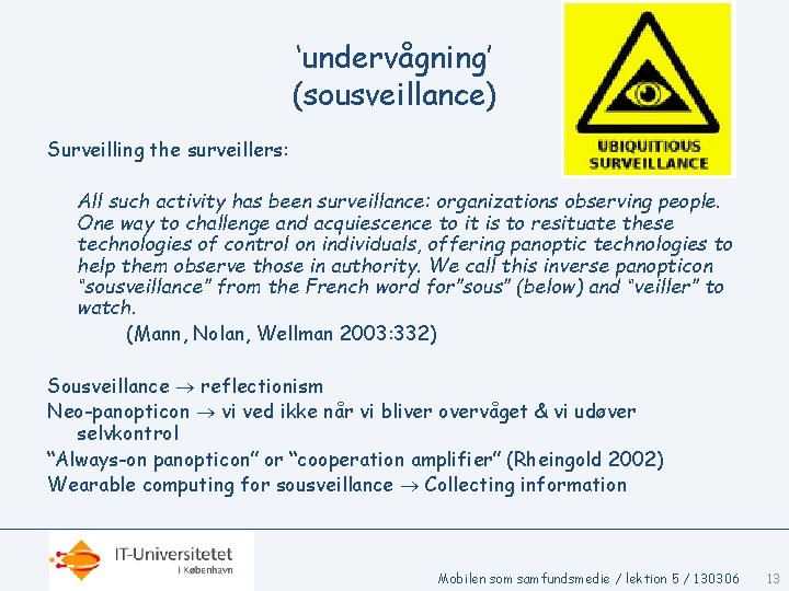 ‘undervågning’ (sousveillance) Surveilling the surveillers: All such activity has been surveillance: organizations observing people.