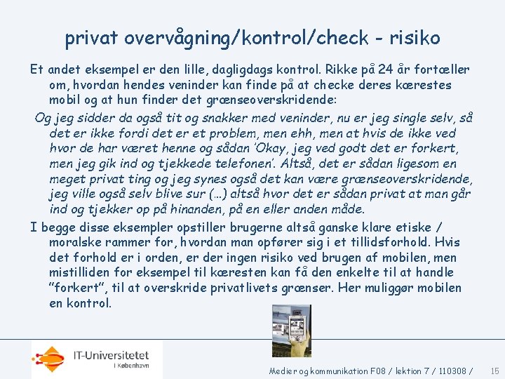 privat overvågning/kontrol/check - risiko Et andet eksempel er den lille, dagligdags kontrol. Rikke på