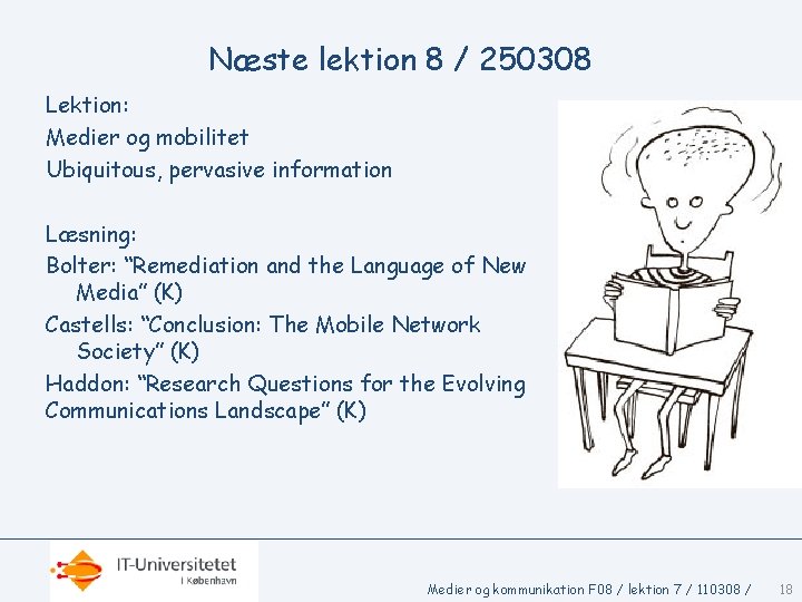 Næste lektion 8 / 250308 Lektion: Medier og mobilitet Ubiquitous, pervasive information Læsning: Bolter: