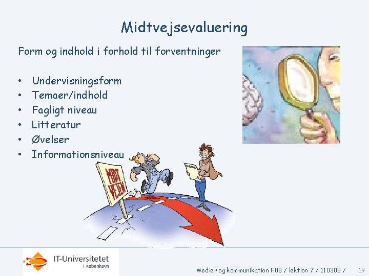 Midtvejsevaluering Form og indhold i forhold til forventninger • • • Undervisningsform Temaer/indhold Fagligt