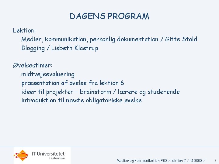 DAGENS PROGRAM Lektion: Medier, kommunikation, personlig dokumentation / Gitte Stald Blogging / Lisbeth Klastrup