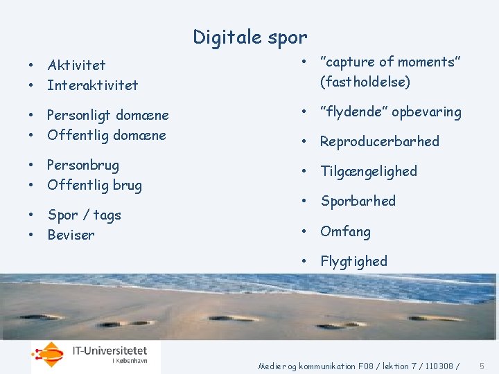 Digitale spor • Aktivitet • Interaktivitet • ”capture of moments” (fastholdelse) • Personligt domæne