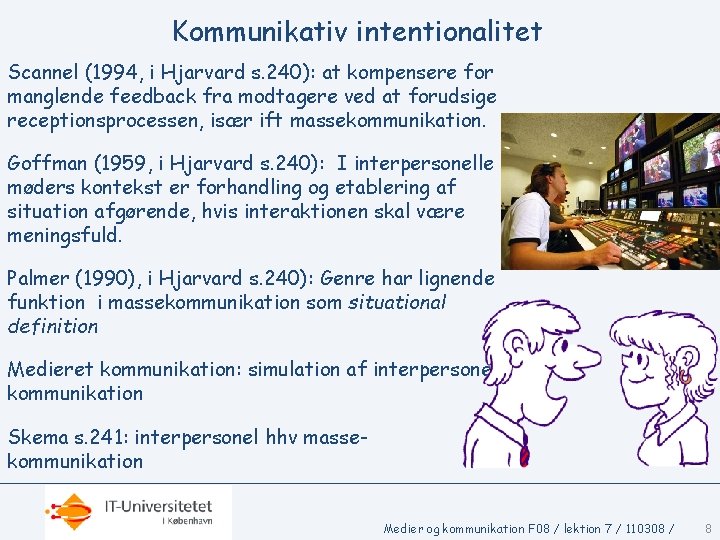 Kommunikativ intentionalitet Scannel (1994, i Hjarvard s. 240): at kompensere for manglende feedback fra