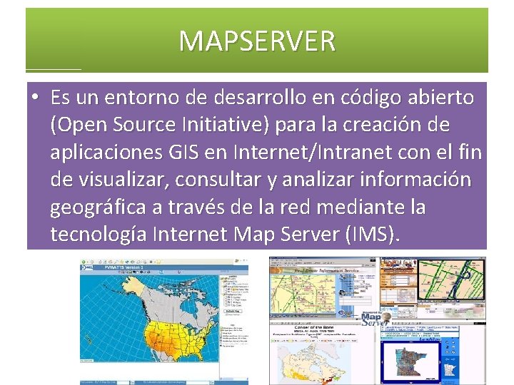 MAPSERVER • Es un entorno de desarrollo en código abierto (Open Source Initiative) para