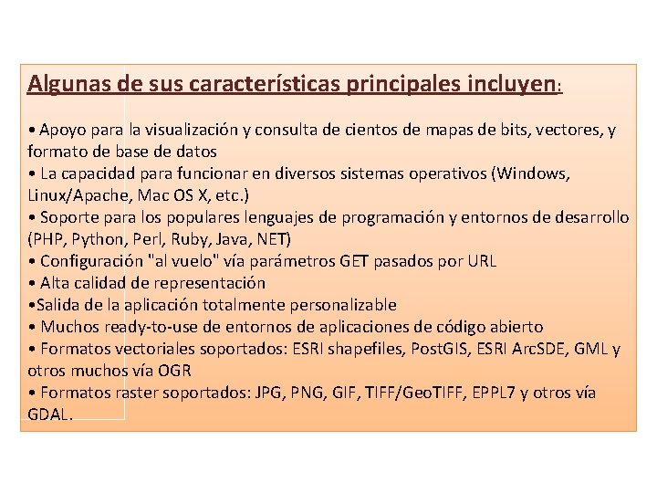 Algunas de sus características principales incluyen: • Apoyo para la visualización y consulta de