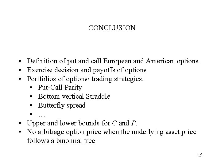 CONCLUSION • Definition of put and call European and American options. • Exercise decision