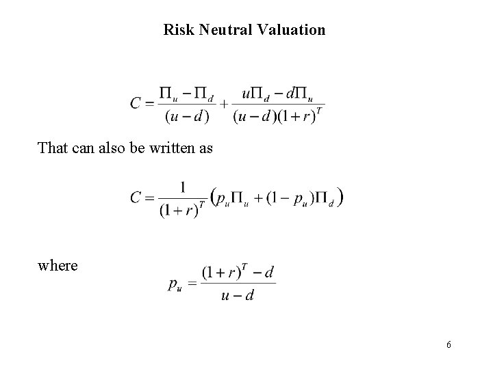 Risk Neutral Valuation That can also be written as where 6 