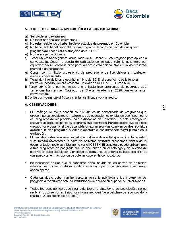 5. REQUISITOS PARA LA APLICACIÓN A LA CONVOCATORIA: a) b) c) d) Ser ciudadano