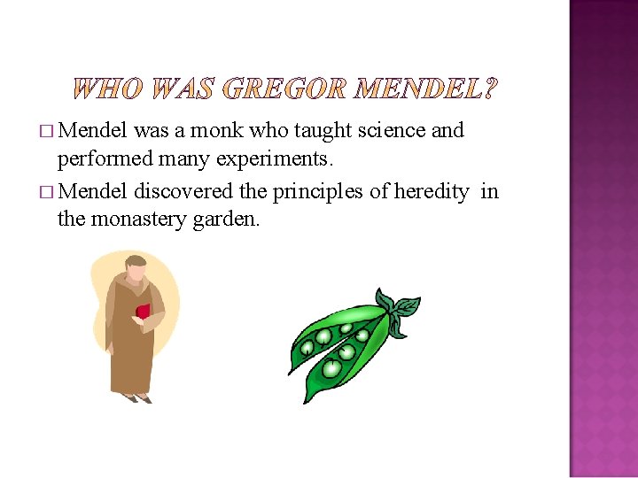 � Mendel was a monk who taught science and performed many experiments. � Mendel