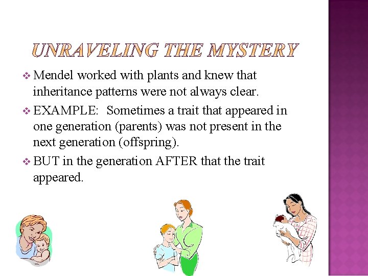 v Mendel worked with plants and knew that inheritance patterns were not always clear.