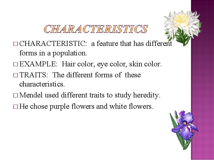 � CHARACTERISTIC: a feature that has different forms in a population. � EXAMPLE: Hair