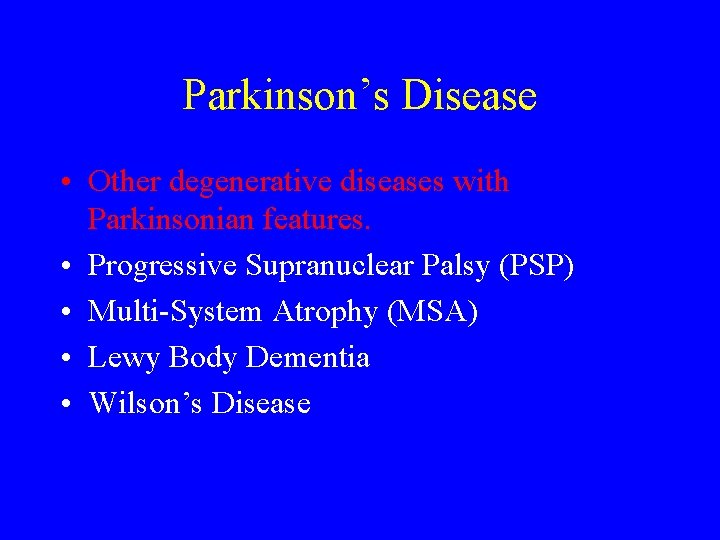 Parkinson’s Disease • Other degenerative diseases with Parkinsonian features. • Progressive Supranuclear Palsy (PSP)