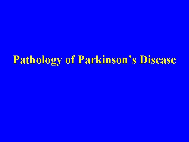 Pathology of Parkinson’s Disease 