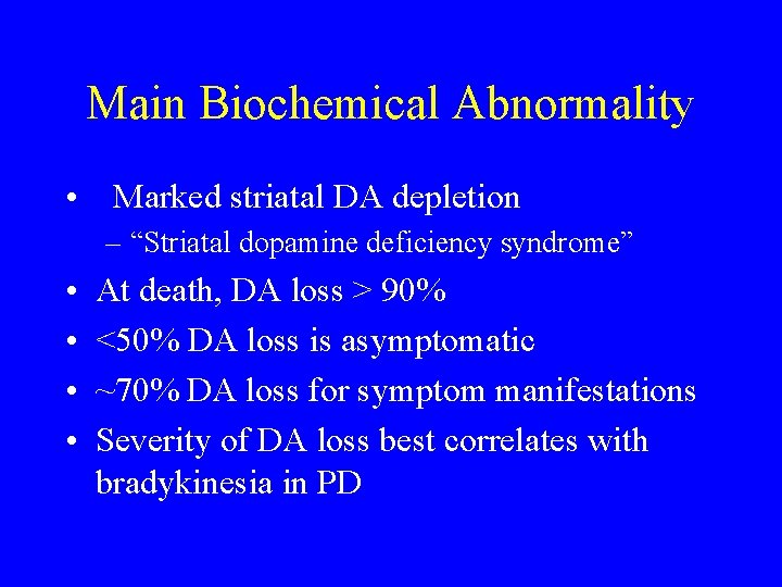 Main Biochemical Abnormality • Marked striatal DA depletion – “Striatal dopamine deficiency syndrome” •