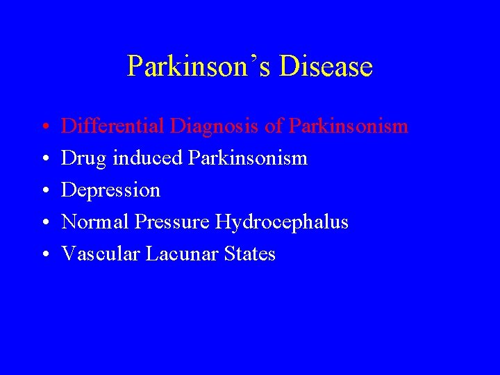 Parkinson’s Disease • • • Differential Diagnosis of Parkinsonism Drug induced Parkinsonism Depression Normal