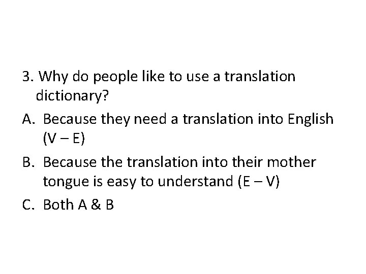 3. Why do people like to use a translation dictionary? A. Because they need