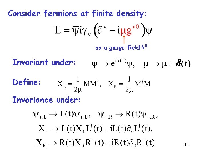 Consider fermions at finite density: as a gauge field. A 0 Invariant under: Define: