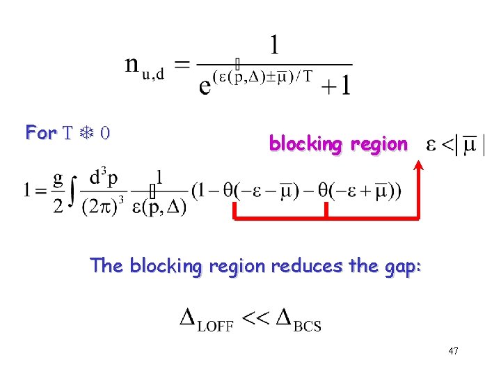 For T T 0 blocking region The blocking region reduces the gap: 47 