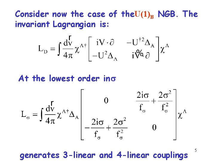 Consider now the case of the. U(1)B NGB. The invariant Lagrangian is: At the