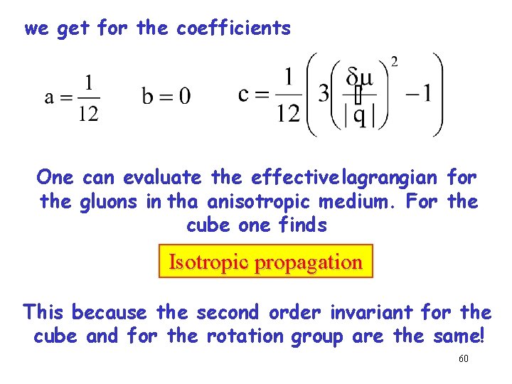 we get for the coefficients One can evaluate the effective lagrangian for the gluons