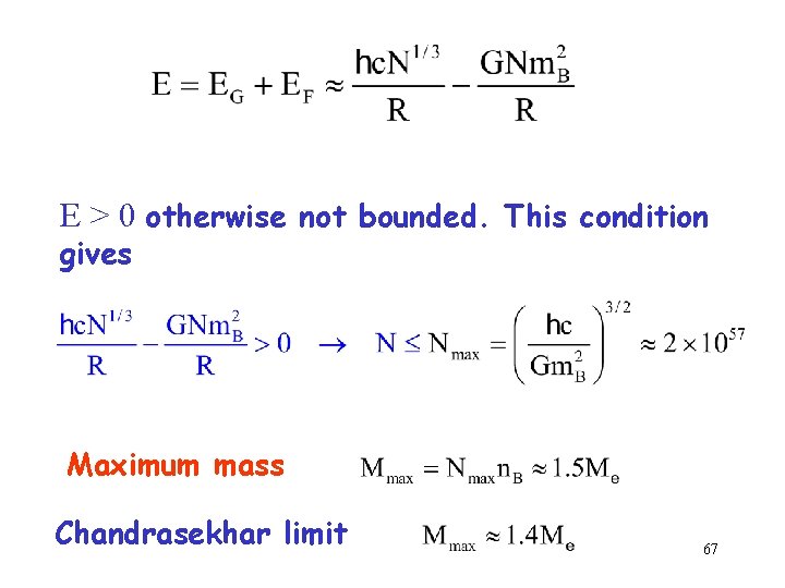 E > 0 otherwise not bounded. This condition gives Maximum mass Chandrasekhar limit 67