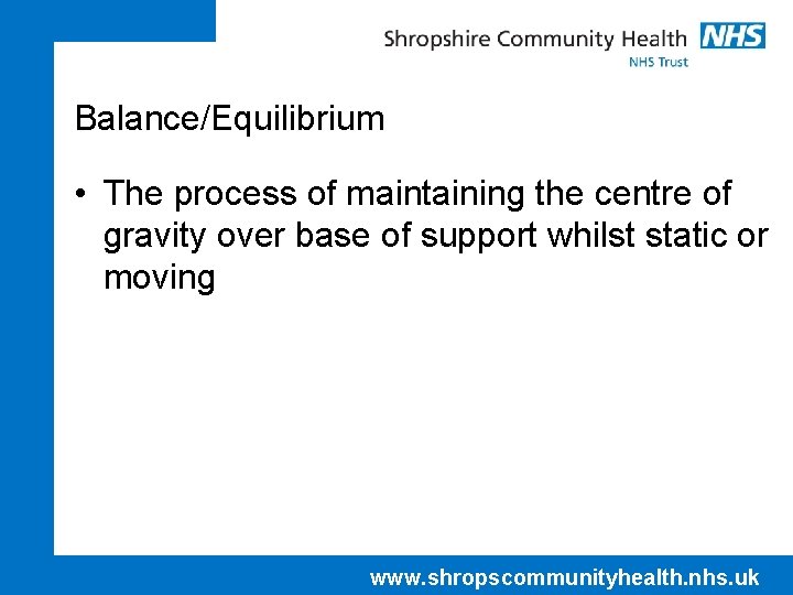 Balance/Equilibrium • The process of maintaining the centre of gravity over base of support