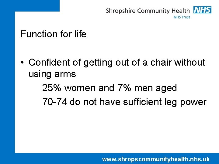Function for life • Confident of getting out of a chair without using arms