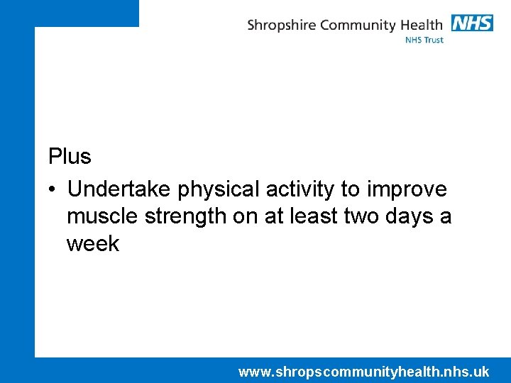 Plus • Undertake physical activity to improve muscle strength on at least two days