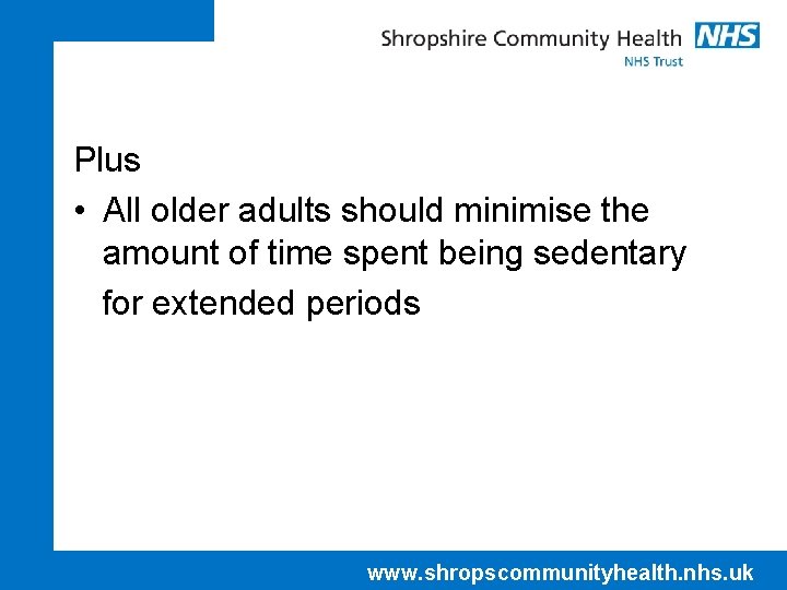 Plus • All older adults should minimise the amount of time spent being sedentary
