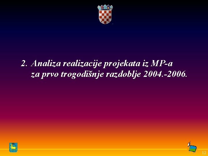 2. Analiza realizacije projekata iz MP-a za prvo trogodišnje razdoblje 2004. -2006. 12 