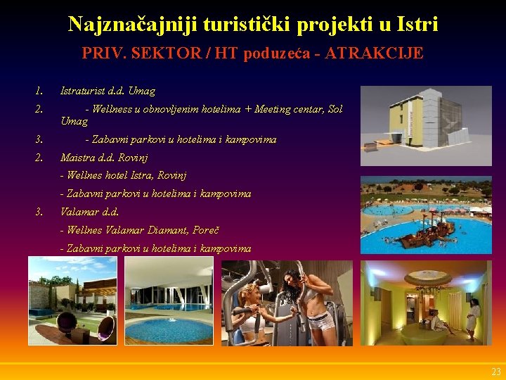 Najznačajniji turistički projekti u Istri PRIV. SEKTOR / HT poduzeća - ATRAKCIJE 1. Istraturist