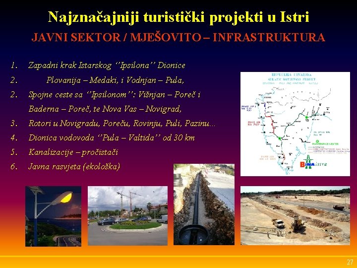 Najznačajniji turistički projekti u Istri JAVNI SEKTOR / MJEŠOVITO – INFRASTRUKTURA 1. Zapadni krak