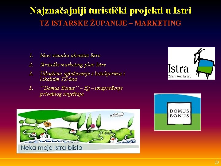Najznačajniji turistički projekti u Istri TZ ISTARSKE ŽUPANIJE – MARKETING 1. Novi vizualni identitet