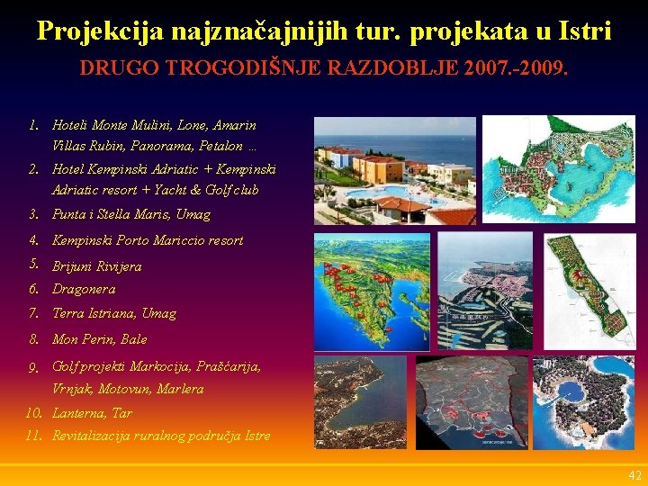 Projekcija najznačajnijih tur. projekata u Istri DRUGO TROGODIŠNJE RAZDOBLJE 2007. -2009. 1. Hoteli Monte