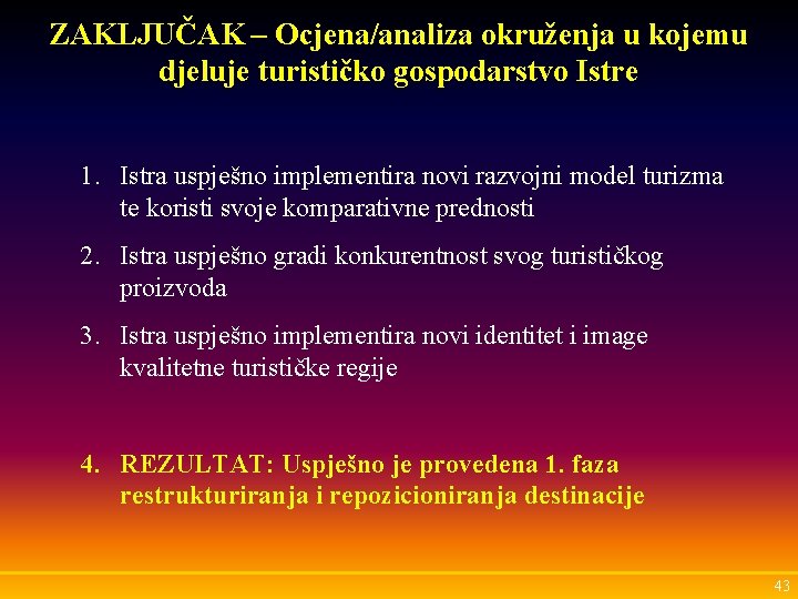 ZAKLJUČAK – Ocjena/analiza okruženja u kojemu djeluje turističko gospodarstvo Istre 1. Istra uspješno implementira