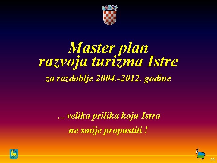 Master plan razvoja turizma Istre za razdoblje 2004. -2012. godine …velika prilika koju Istra