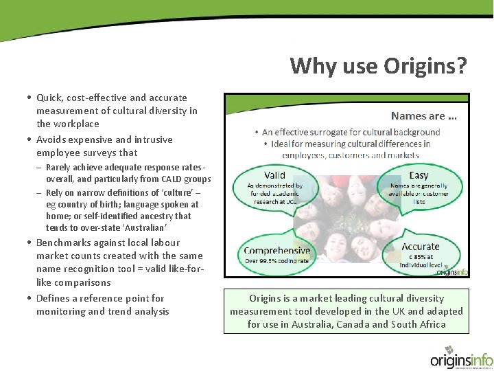 Why use Origins? • Quick, cost-effective and accurate measurement of cultural diversity in the