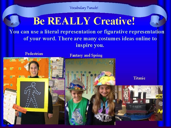 Vocabulary Parade! Be REALLY Creative! You can use a literal representation or figurative representation