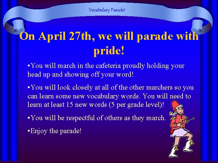 Vocabulary Parade! On April 27 th, we will parade with pride! • You will